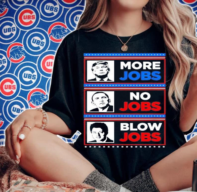 Funny Donald Trump More Jobs Obama No Jobs Bill Clinton Blow Shirt t-shirt woman shirt