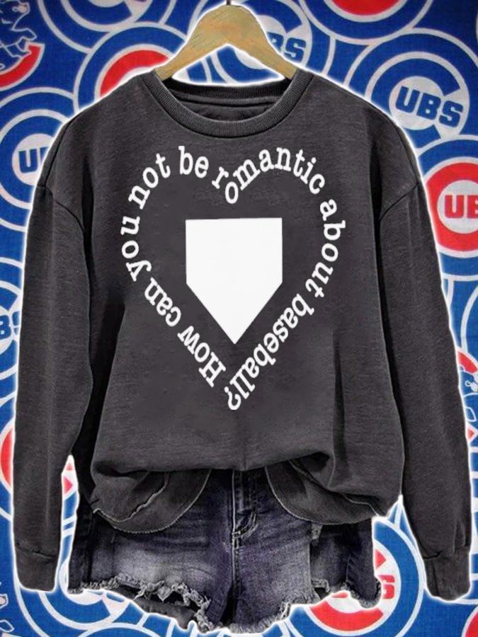 How Can You Not Be Romantic About Baseball Shirt t-shirt sweatshirt