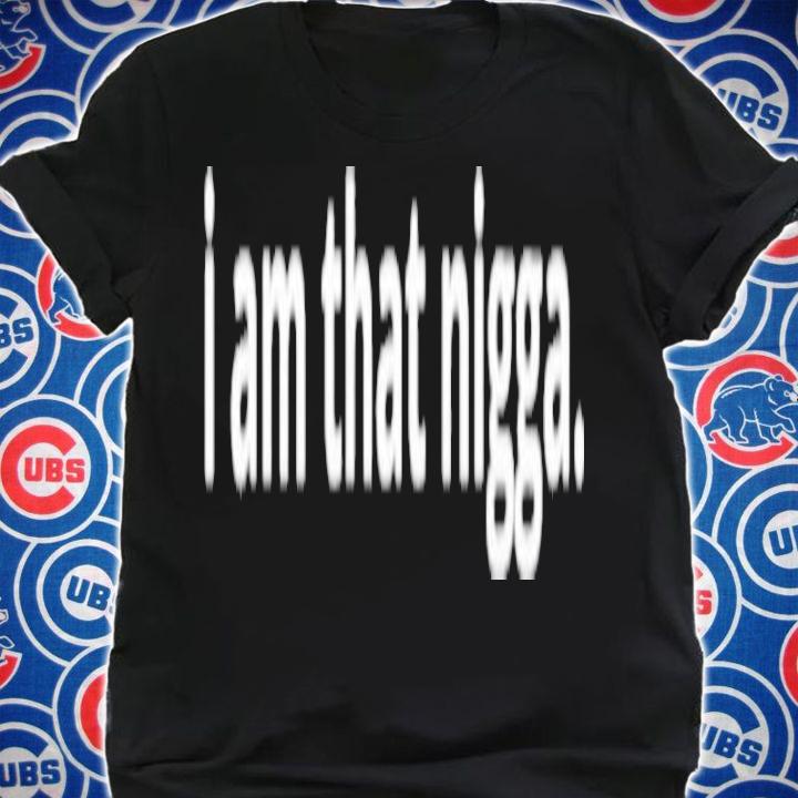 I Am That Nigga Shirt t-shirt