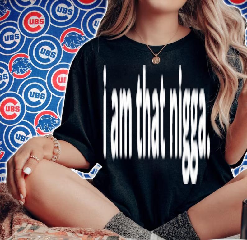 I Am That Nigga Shirt t-shirt
