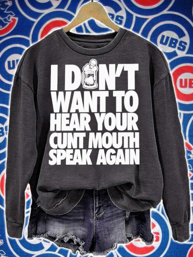 I Don't Want To Hear Your Cunt Mouth Speak Again Drinkin Bros t-shirt sweatshirt