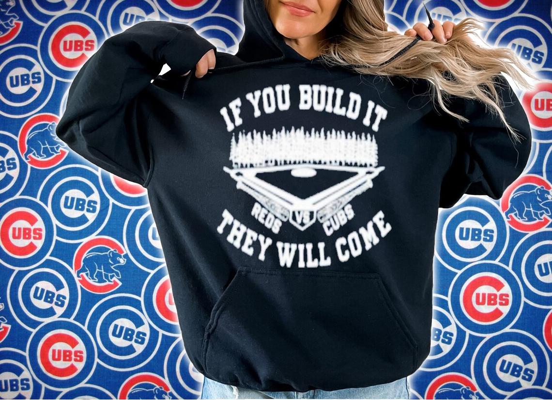 If You Build It They Will Come Chicago Cubs vs Cincinnati Reds 2022 Shirt t-shirt