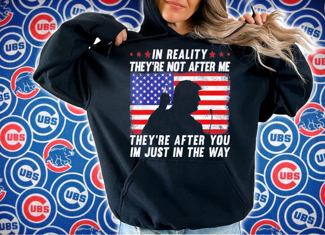 In Reality They're Not After Me They're After You USA Flag T-Shirt t-shirt hoodie