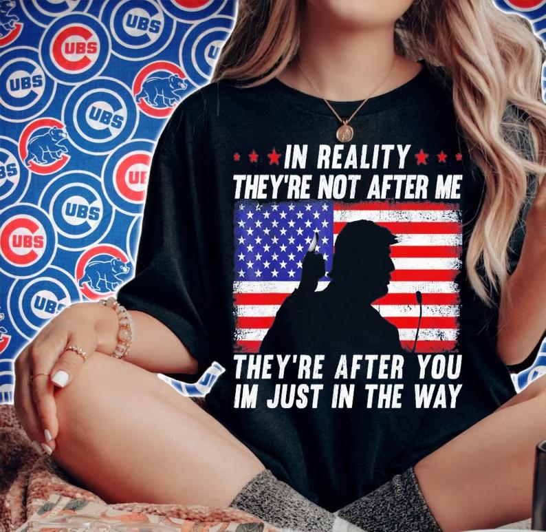 In Reality They're Not After Me They're After You USA Flag T-Shirt t-shirt woman shirt