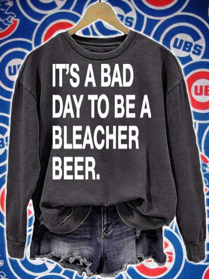 It's A Bad Day To Be A Bleacher Beer Shirt t-shirt sweatshirt