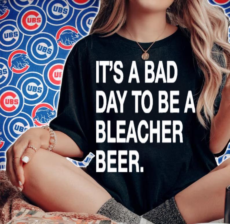 It's A Bad Day To Be A Bleacher Beer Shirt t-shirt woman shirt