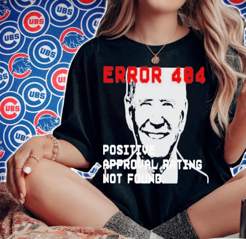 Joe Biden Error 404 Positive Approval Rating Not Found Shirt t-shirt woman shirt
