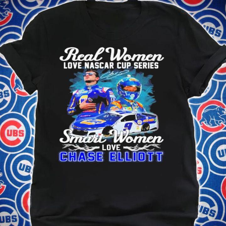 Real Women Love Nascar Cup Series Smart Women Love Chase Elliott Signature Shirt t-shirt shirt
