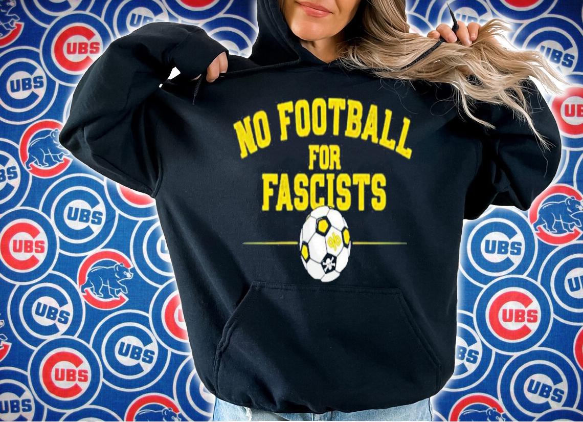 No Football For Fascists Shirt t-shirt hoodie