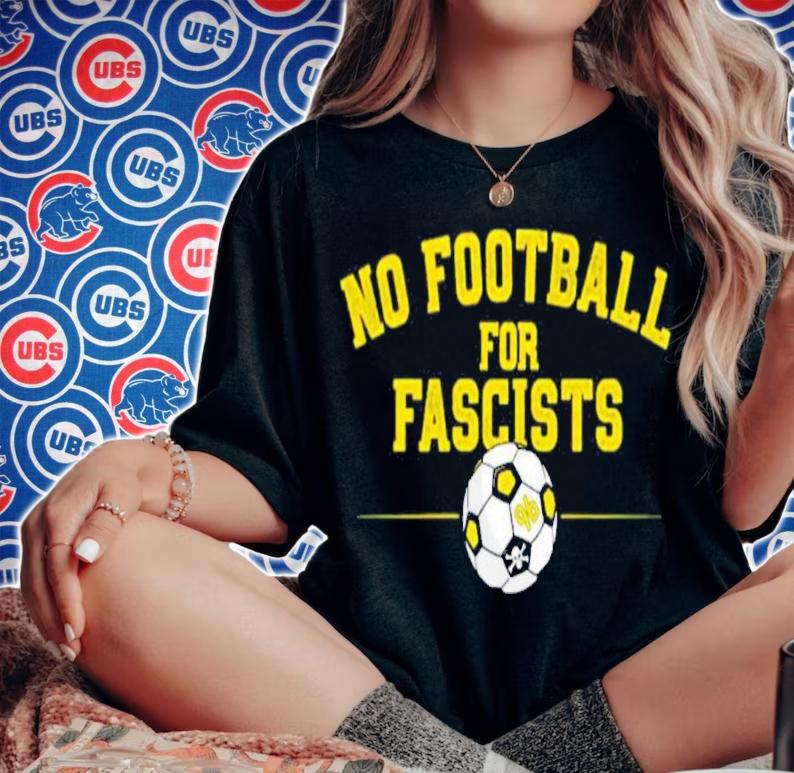 No Football For Fascists Shirt t-shirt woman shirt