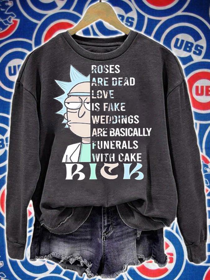 Rick Sanchez Roses Are Dead Love Is Fake Weddings Are Basically Funerals With Cake t-shirt sweatshirt