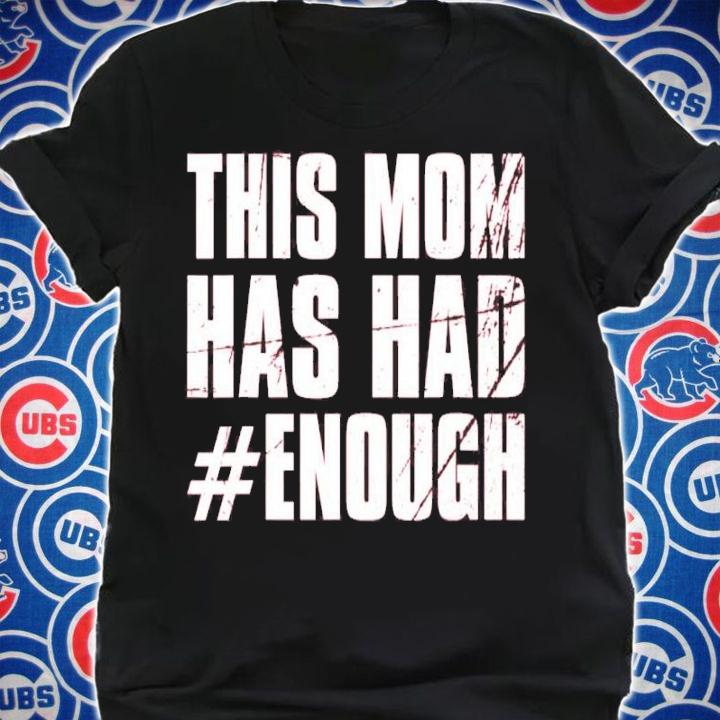 Stop Gun Violence Wear Orange Anti Gun This Mom Has Had Enough Shirt t-shirt
