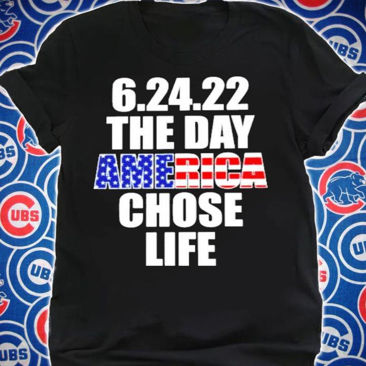 The Day America Chose Life 6.24.22 Shirt t-shirt shirt