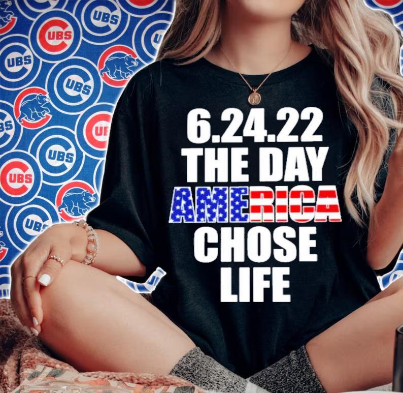 The Day America Chose Life 6.24.22 Shirt t-shirt woman shirt