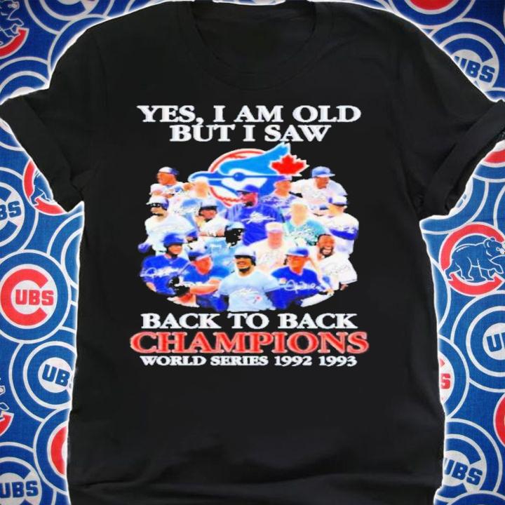 Toronto Blue Jays Yes I Am Old But I Saw Back To Back Champions World Series 1992-1993 Signatures Shirt t-shirt shirt