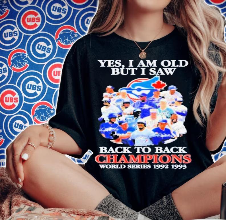 Toronto Blue Jays Yes I Am Old But I Saw Back To Back Champions World Series 1992-1993 Signatures Shirt t-shirt woman shirt