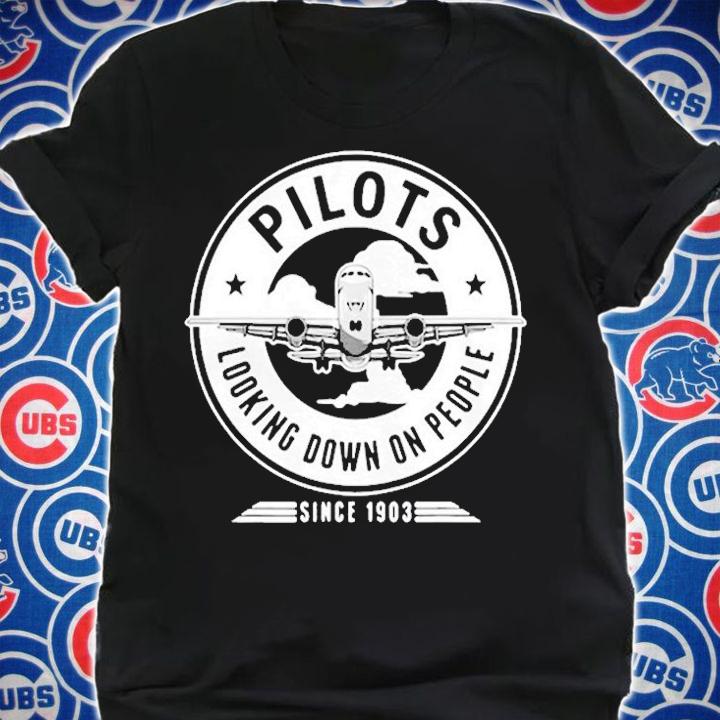 Airplane Pilots Looking Down On People Since 1903 T-Shirt t-shirt