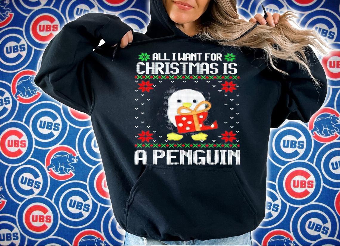 All I want for Christmas is a Penguin shirt t-shirt hoodie
