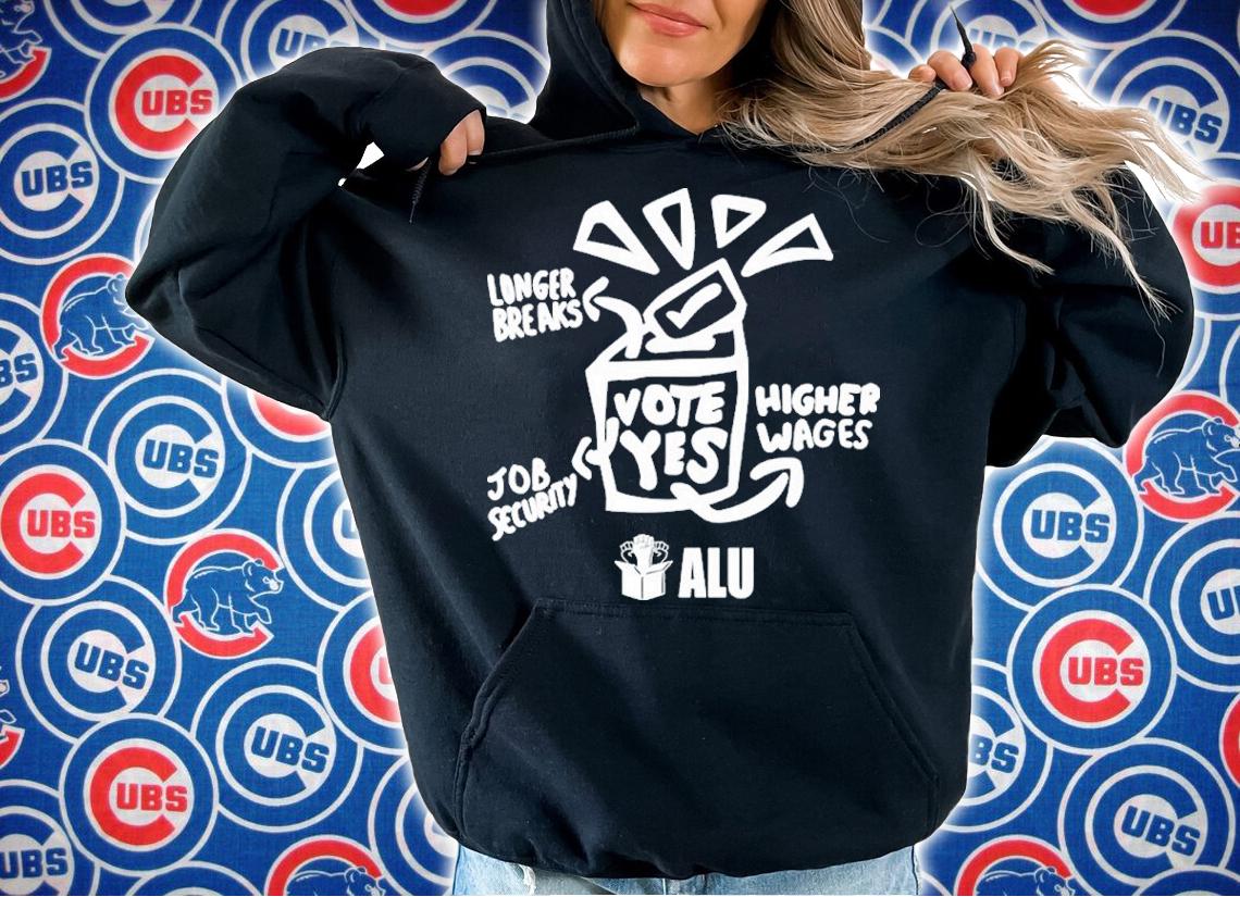 Alu Vote Yes Longer Breaks Job Security Higher Wages Alu Vote Yes Shirt t-shirt hoodie
