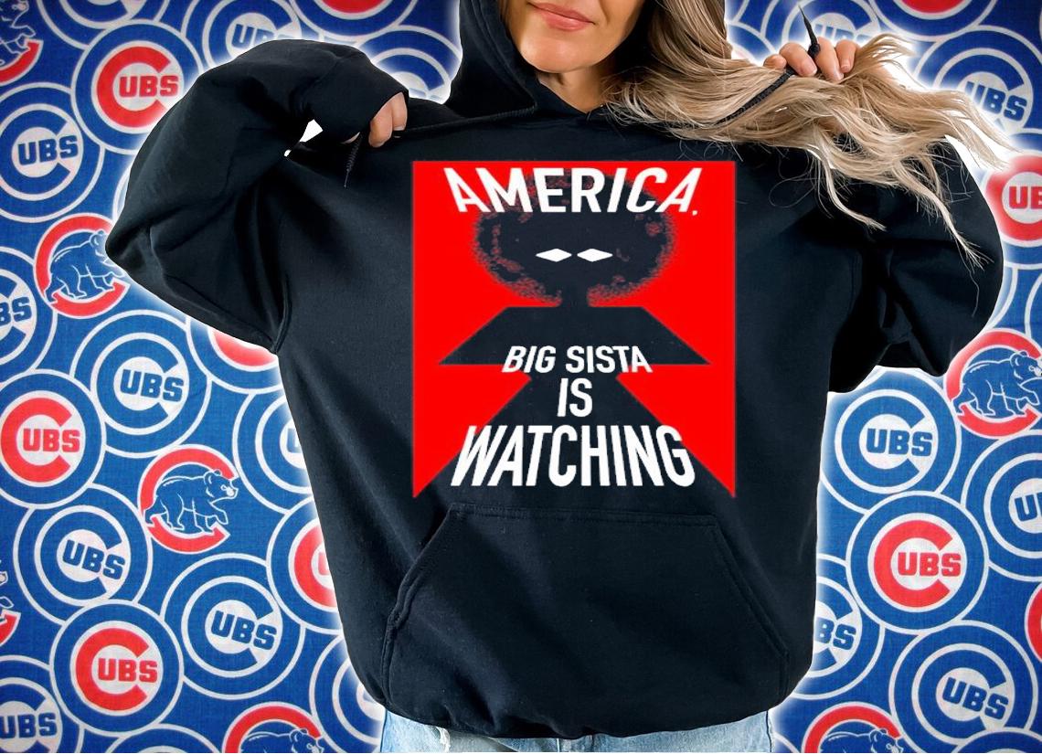 America big sista is watching shirt t-shirt hoodie