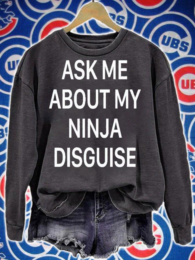 Ask me about my ninja disguise T-shirt t-shirt sweatshirt