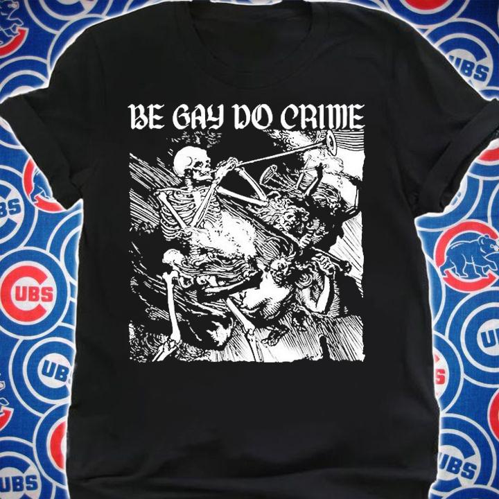 Be Gay Do Crime Skeleton T-Shirt t-shirt shirt