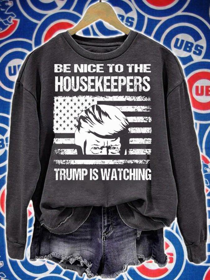 Be Nice to the Housekeepers Trump is watching USA Flag t-shirt sweatshirt