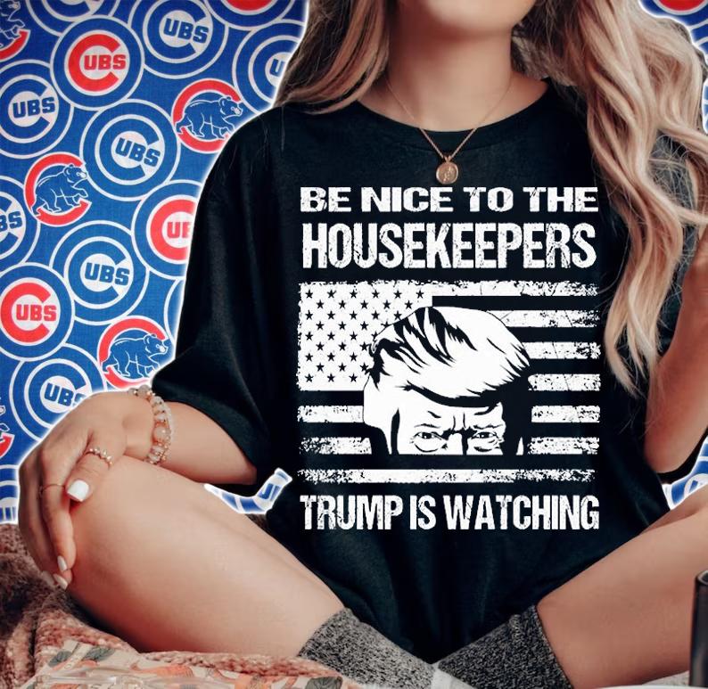 Be Nice to the Housekeepers Trump is watching USA Flag t-shirt woman shirt