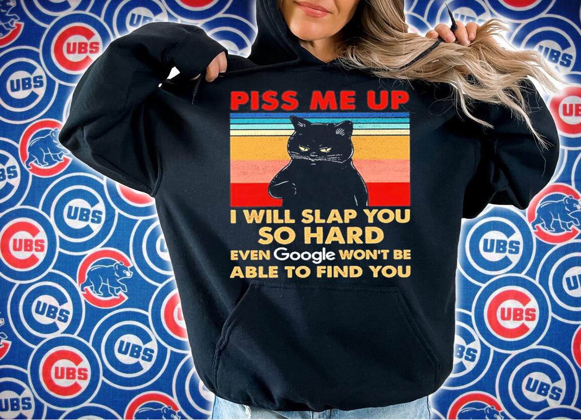 Black Cat Piss Me Up I Will Slap You So Hard Even Google Won't Be Able To Find You T-Shirt t-shirt hoodie