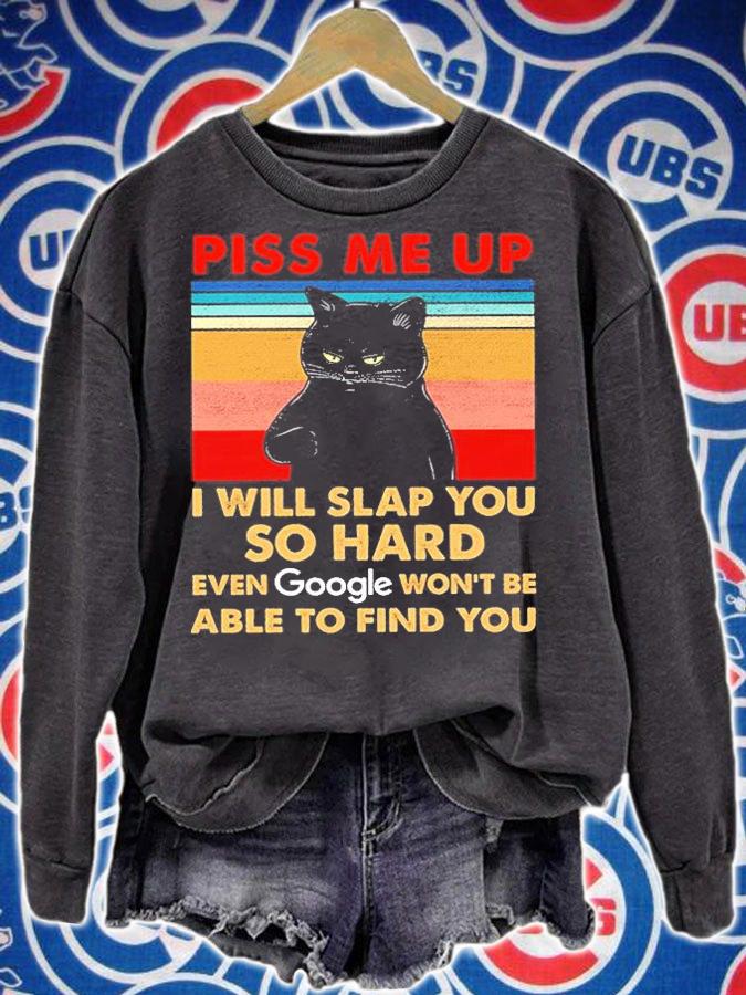 Black Cat Piss Me Up I Will Slap You So Hard Even Google Won't Be Able To Find You T-Shirt t-shirt sweatshirt
