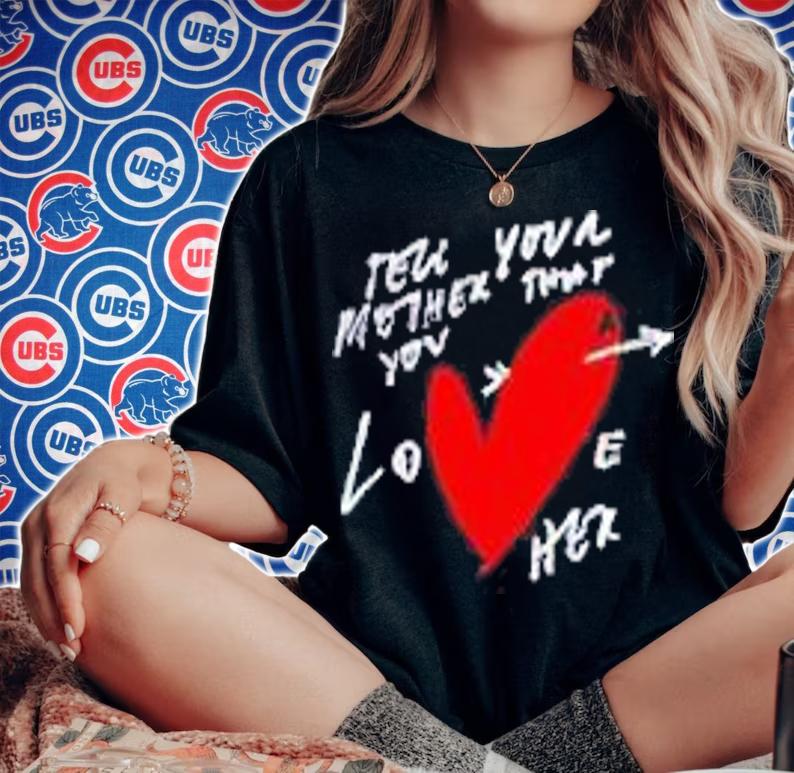 Fontaines Dc tell your mother that you love her shirt t-shirt