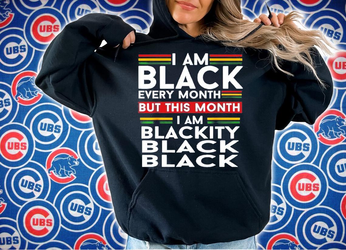 I Am Black Every Month But This Month I'm Blackity Black Shirt t-shirt hoodie