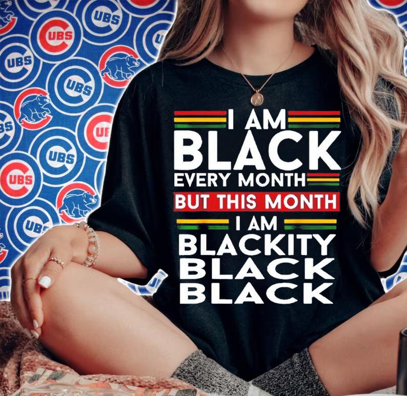 I Am Black Every Month But This Month I'm Blackity Black Shirt t-shirt woman shirt