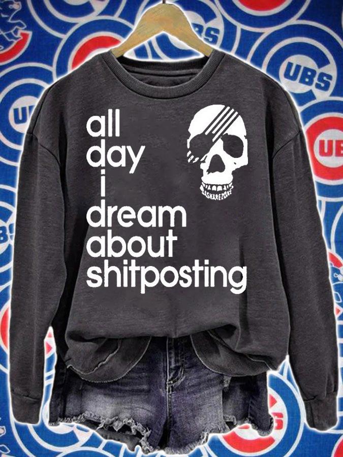 Skull all day I dream about shitposting T-shirt t-shirt sweatshirt