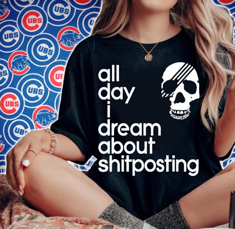 Skull all day I dream about shitposting T-shirt t-shirt woman shirt