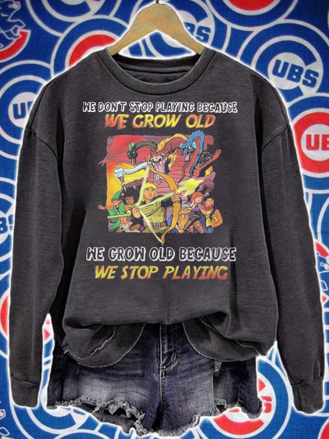 We Don't Stop Playing Because We Grow Old We Grow Old Because We Stop Playing Shirt t-shirt sweatshirt