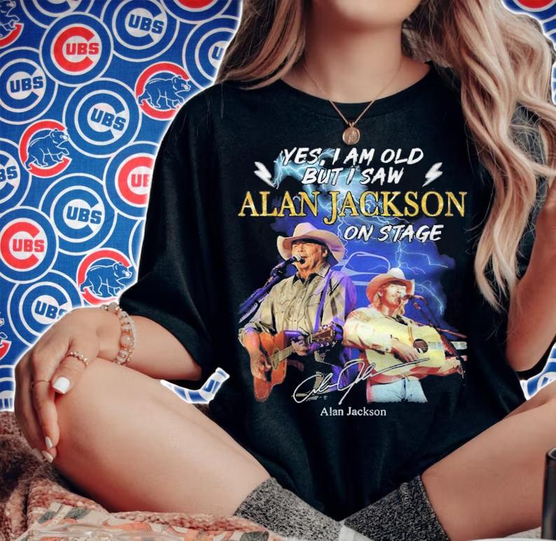 Yes I am old but I saw Alan Jackson on stage signature shirt t-shirt woman shirt