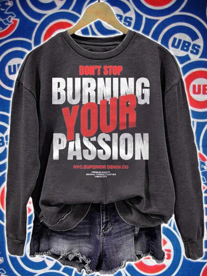 Dont Stop Burning Your Passion shirt t-shirt sweatshirt