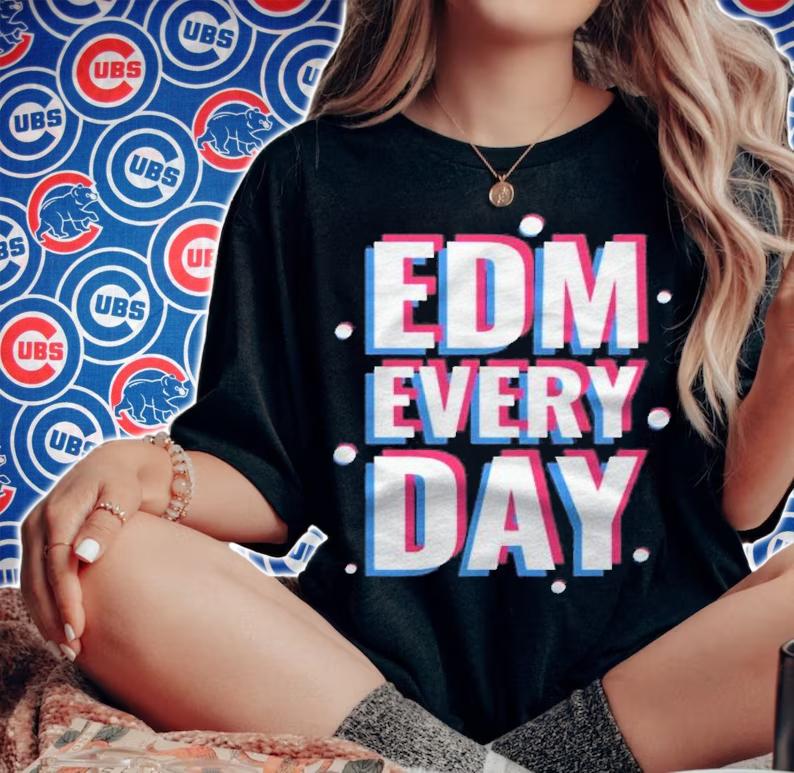 Edm Every Day Electronic Dance Music Shirt t-shirt woman shirt