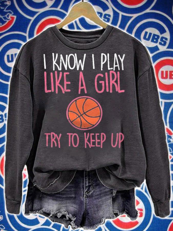 I Know I Play Like A Girl Basketball Funny Sport Girls Women T-shirt t-shirt sweatshirt