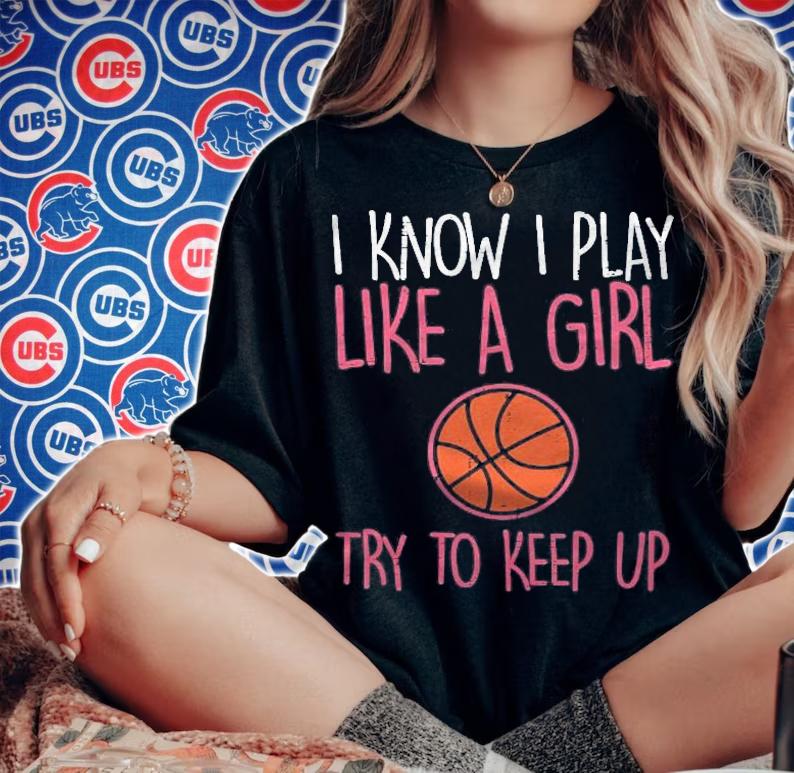I Know I Play Like A Girl Basketball Funny Sport Girls Women T-shirt t-shirt woman shirt