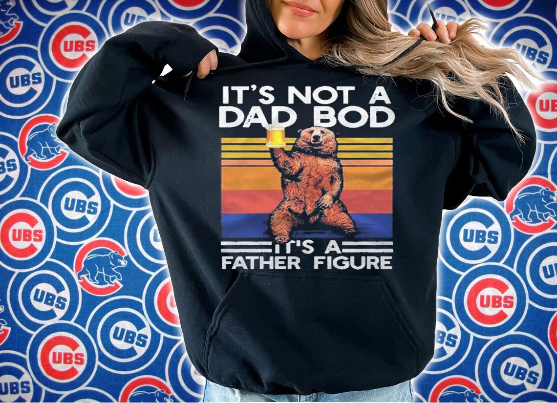 Its Not A Dad Bod Its A Father Figure Funny Bear Drinking Pullover Shirt t-shirt hoodie