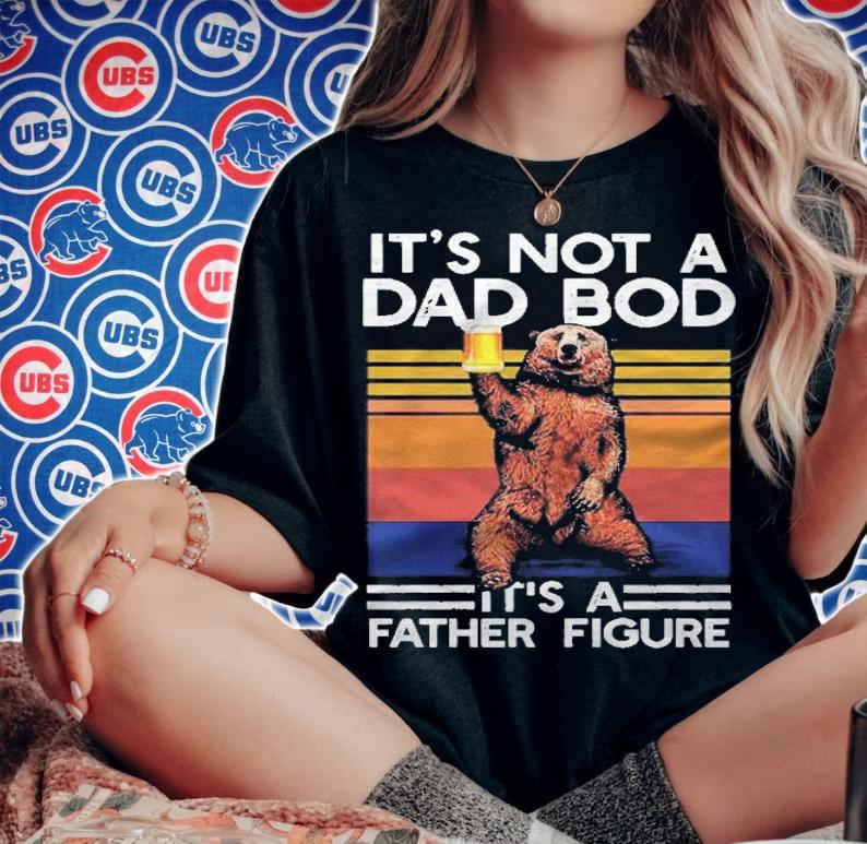 Its Not A Dad Bod Its A Father Figure Funny Bear Drinking Pullover Shirt t-shirt woman shirt