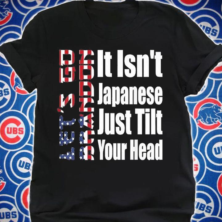 Let's Go Brandon It Isn't Japanese Just Tilt Your Head USA Flag T-Shirt t-shirt shirt