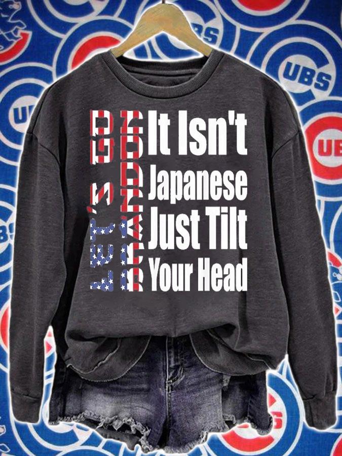 Let's Go Brandon It Isn't Japanese Just Tilt Your Head USA Flag T-Shirt t-shirt sweatshirt