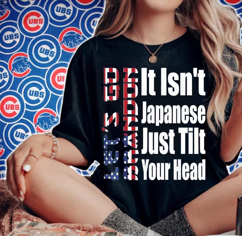 Let's Go Brandon It Isn't Japanese Just Tilt Your Head USA Flag T-Shirt t-shirt woman shirt