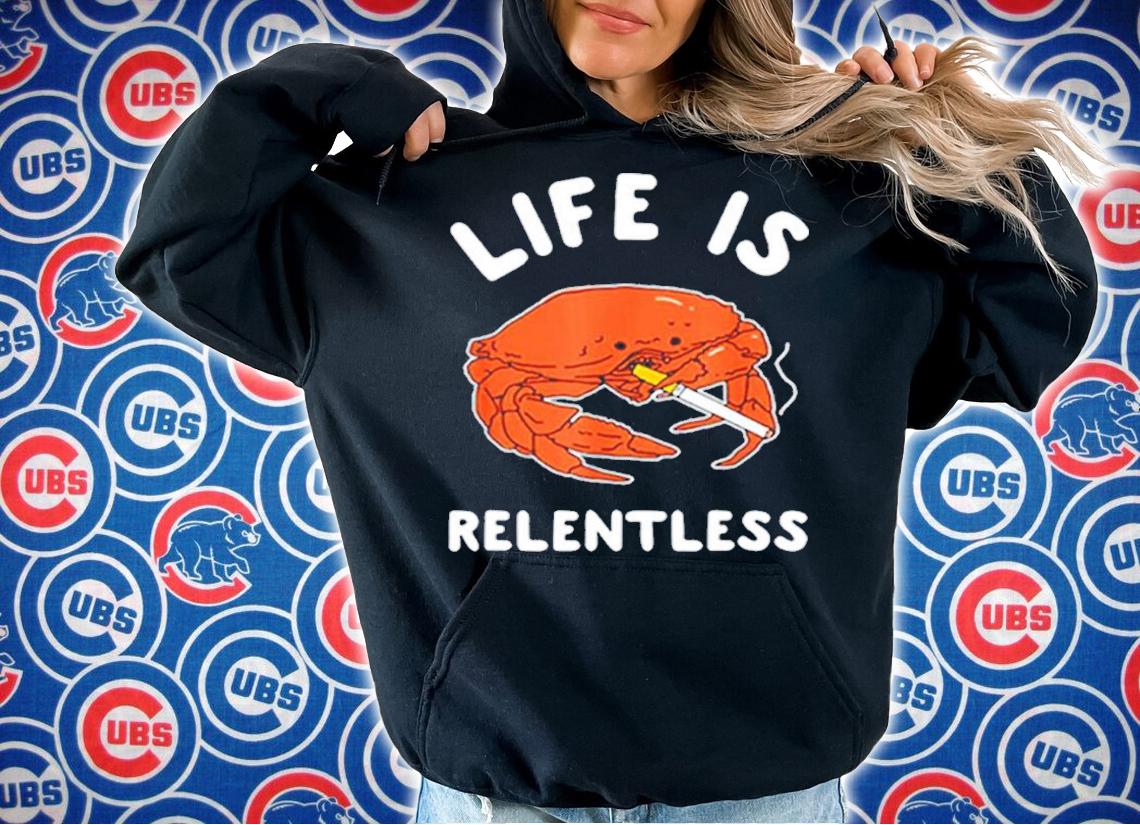 Official Crab Life Is Relentless Shirt t-shirt