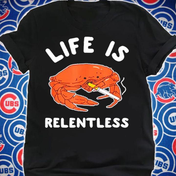 Official Crab Life Is Relentless Shirt t-shirt