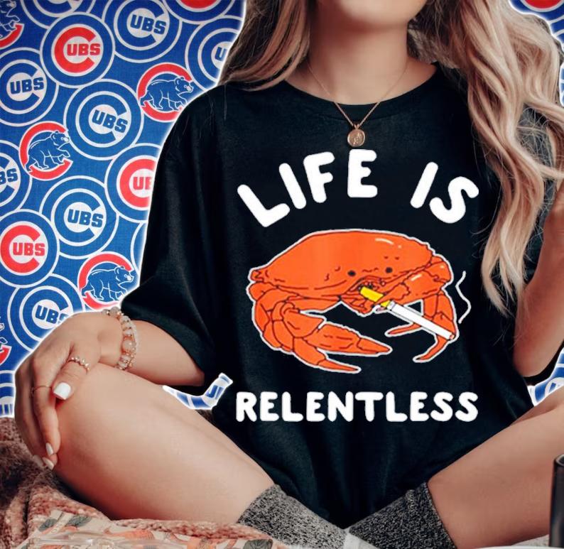 Official Crab Life Is Relentless Shirt t-shirt