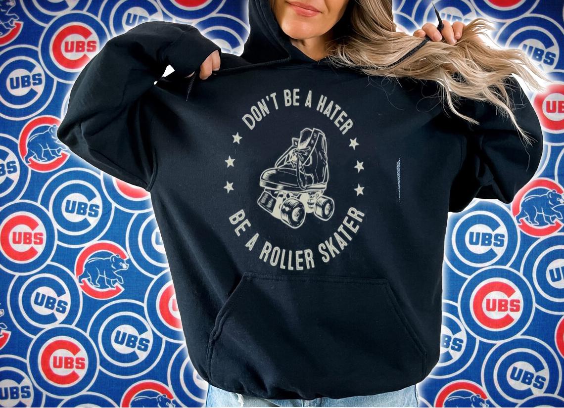 Roller Skate Dont Be A Hater Be A Roller Skater T-shirt t-shirt hoodie